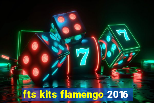 fts kits flamengo 2016